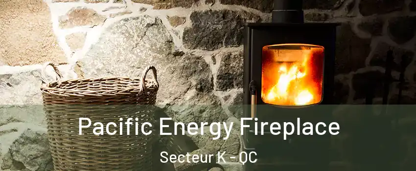  Pacific Energy Fireplace Secteur K - QC