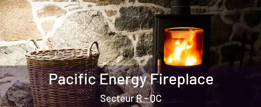 Pacific Energy Fireplace Secteur R - QC