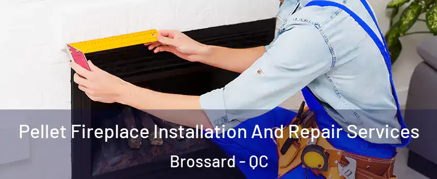  Pellet Fireplace Installation And Repair Services Brossard - QC