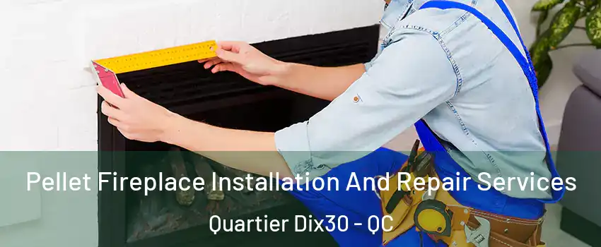  Pellet Fireplace Installation And Repair Services Quartier Dix30 - QC