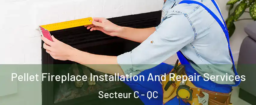  Pellet Fireplace Installation And Repair Services Secteur C - QC
