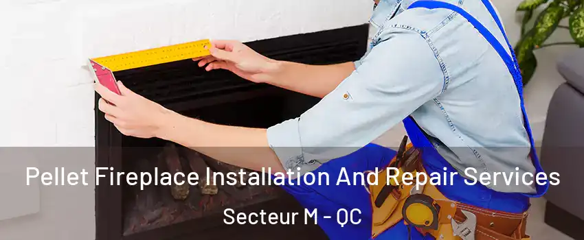 Pellet Fireplace Installation And Repair Services Secteur M - QC