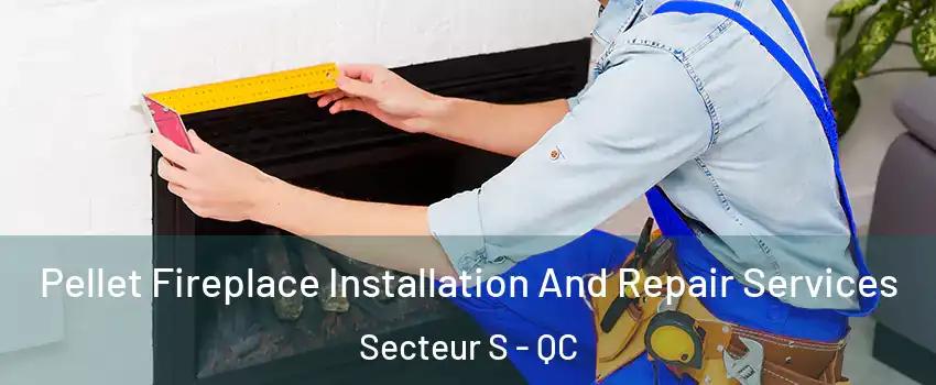 Pellet Fireplace Installation And Repair Services Secteur S - QC