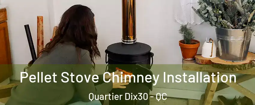  Pellet Stove Chimney Installation Quartier Dix30 - QC