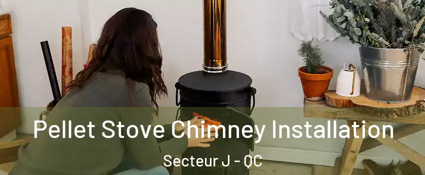 Pellet Stove Chimney Installation Secteur J - QC