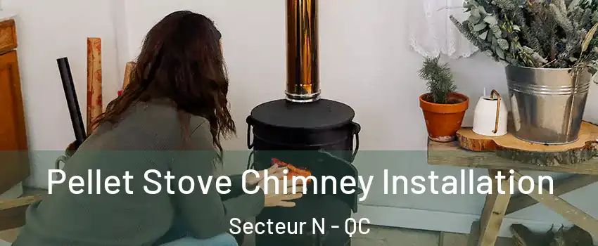  Pellet Stove Chimney Installation Secteur N - QC