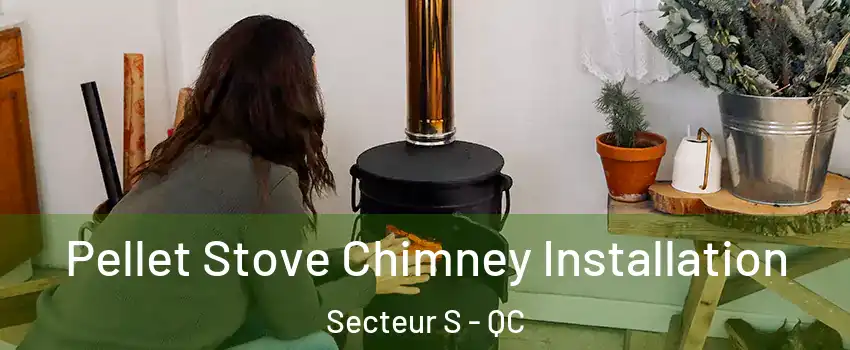 Pellet Stove Chimney Installation Secteur S - QC