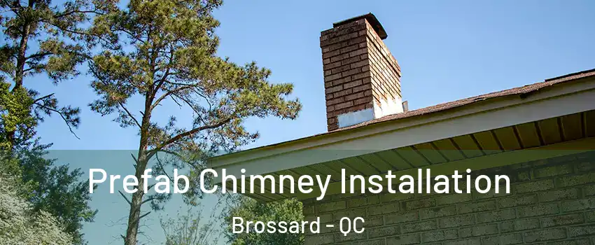  Prefab Chimney Installation Brossard - QC
