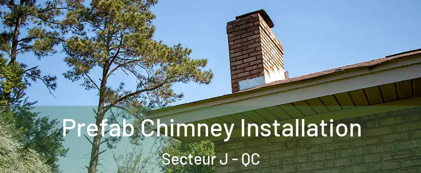  Prefab Chimney Installation Secteur J - QC
