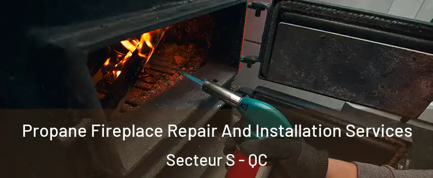 Propane Fireplace Repair And Installation Services Secteur S - QC