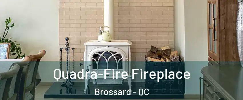  Quadra-Fire Fireplace Brossard - QC