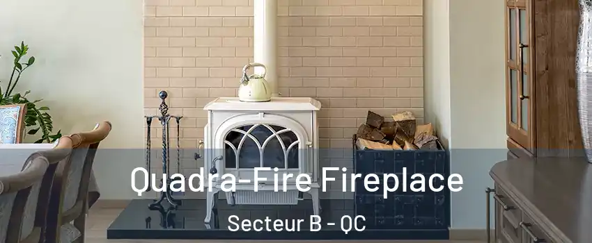  Quadra-Fire Fireplace Secteur B - QC