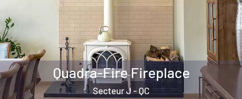  Quadra-Fire Fireplace Secteur J - QC