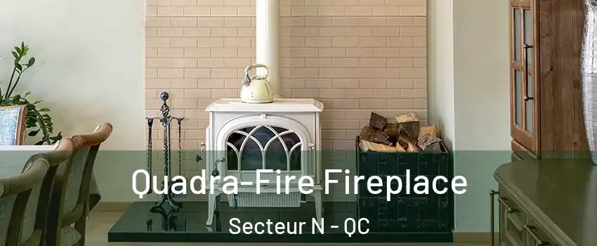  Quadra-Fire Fireplace Secteur N - QC