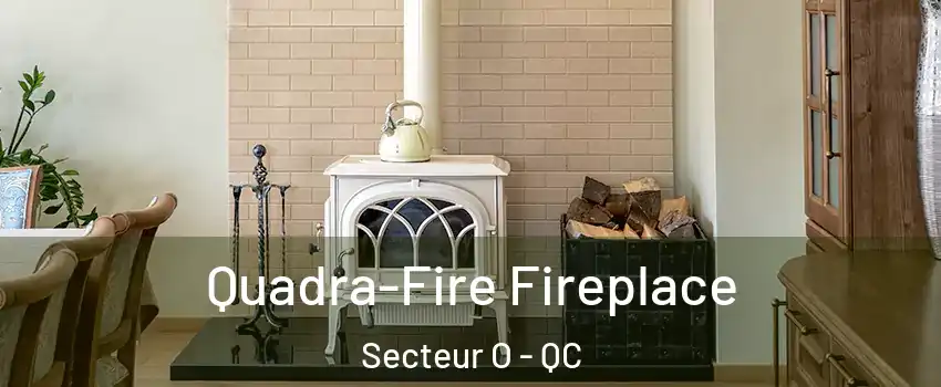  Quadra-Fire Fireplace Secteur O - QC