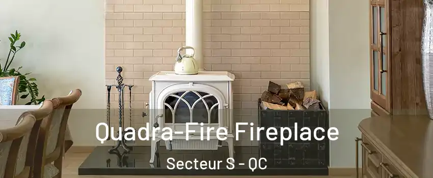 Quadra-Fire Fireplace Secteur S - QC