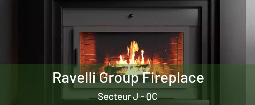  Ravelli Group Fireplace Secteur J - QC