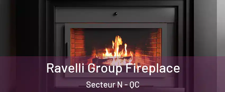  Ravelli Group Fireplace Secteur N - QC