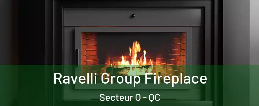  Ravelli Group Fireplace Secteur O - QC