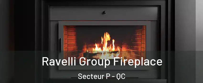  Ravelli Group Fireplace Secteur P - QC
