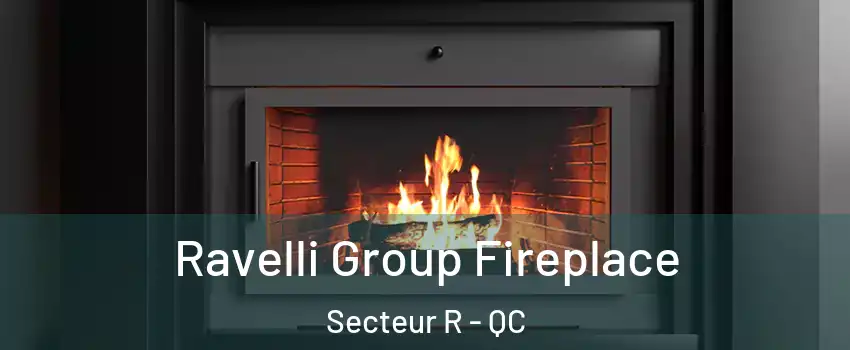  Ravelli Group Fireplace Secteur R - QC