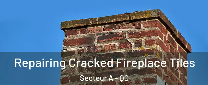  Repairing Cracked Fireplace Tiles Secteur A - QC