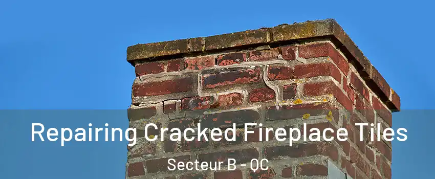  Repairing Cracked Fireplace Tiles Secteur B - QC