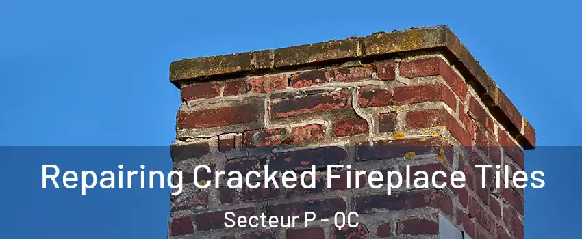  Repairing Cracked Fireplace Tiles Secteur P - QC