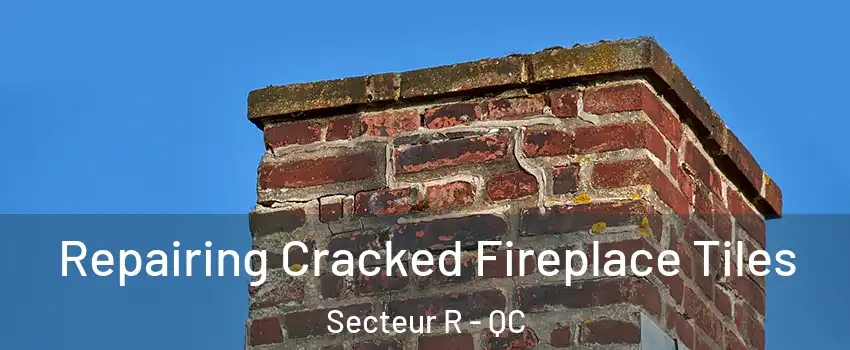  Repairing Cracked Fireplace Tiles Secteur R - QC
