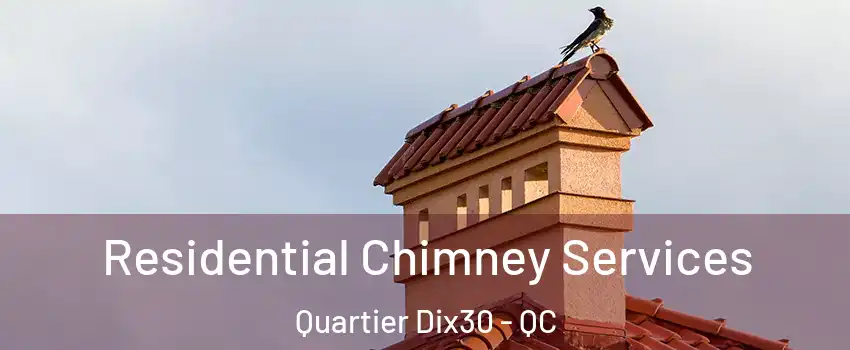  Residential Chimney Services Quartier Dix30 - QC