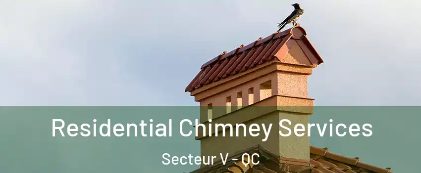  Residential Chimney Services Secteur V - QC