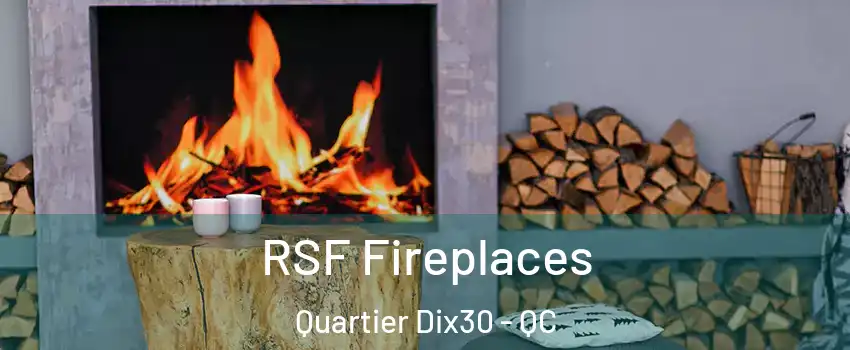 RSF Fireplaces Quartier Dix30 - QC