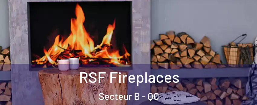  RSF Fireplaces Secteur B - QC