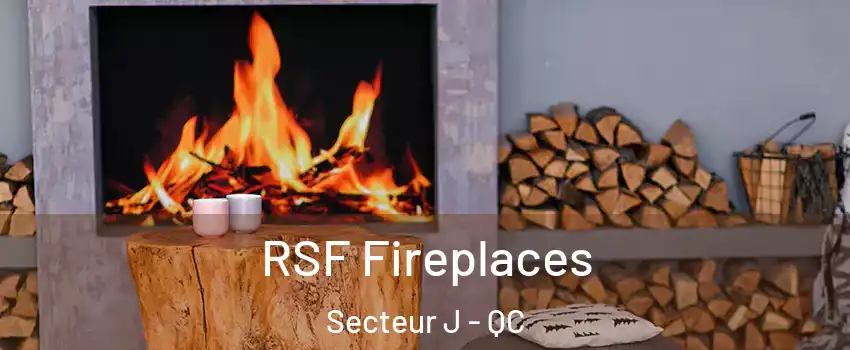  RSF Fireplaces Secteur J - QC