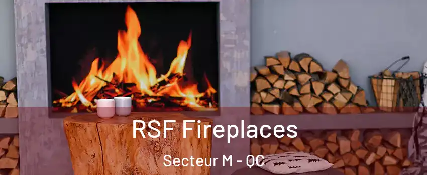  RSF Fireplaces Secteur M - QC