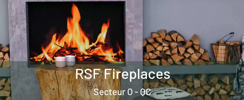  RSF Fireplaces Secteur O - QC