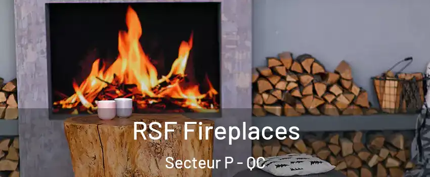  RSF Fireplaces Secteur P - QC