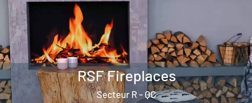  RSF Fireplaces Secteur R - QC