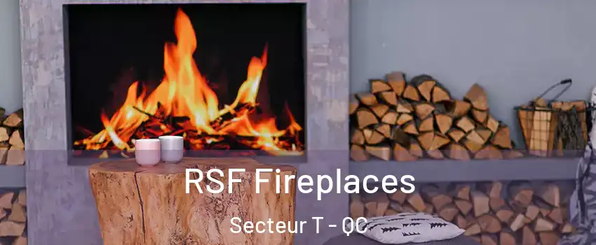  RSF Fireplaces Secteur T - QC