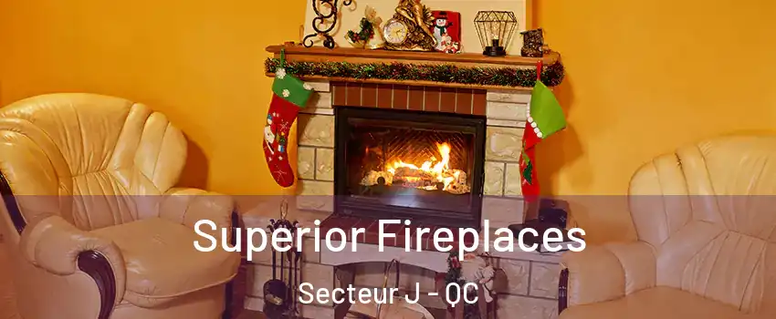 Superior Fireplaces Secteur J - QC