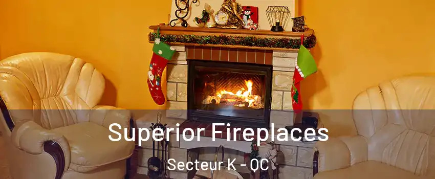  Superior Fireplaces Secteur K - QC