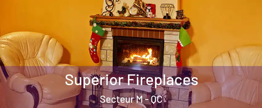  Superior Fireplaces Secteur M - QC