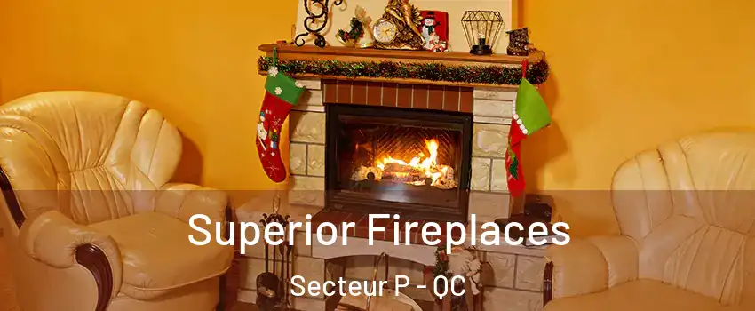  Superior Fireplaces Secteur P - QC
