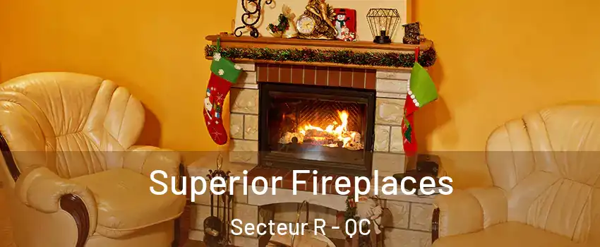  Superior Fireplaces Secteur R - QC