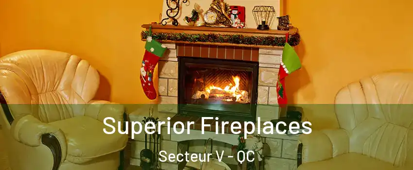  Superior Fireplaces Secteur V - QC