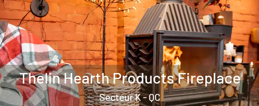  Thelin Hearth Products Fireplace Secteur K - QC