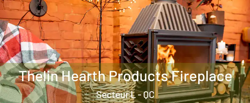  Thelin Hearth Products Fireplace Secteur L - QC
