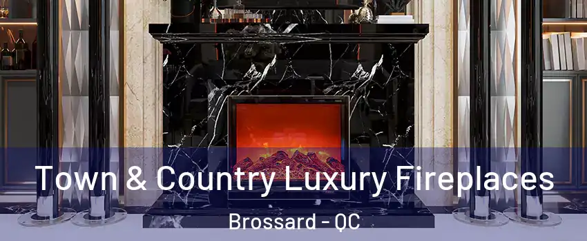  Town & Country Luxury Fireplaces Brossard - QC