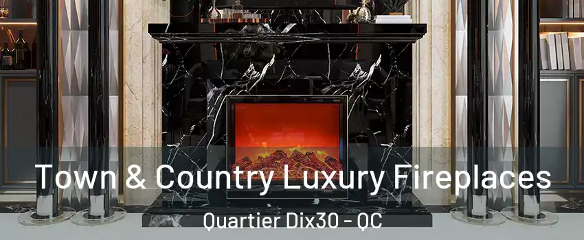  Town & Country Luxury Fireplaces Quartier Dix30 - QC