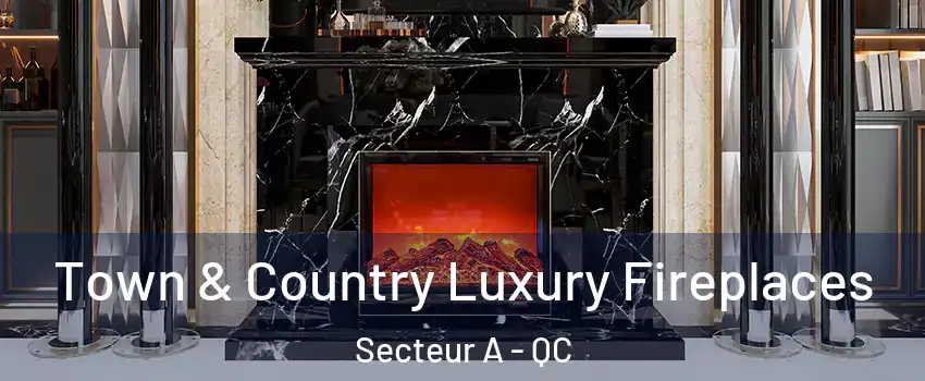  Town & Country Luxury Fireplaces Secteur A - QC